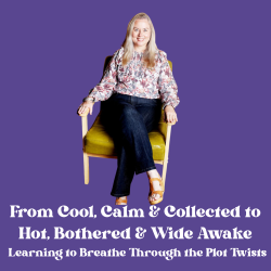 Episode 42 | From Cool, Calm & Collected to Hot, Bothered & Wide Awake…