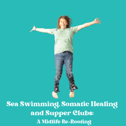 Episode 43 | Dani: Sea Swimming, Somatic Healing and Supper Clubs: A Midlife Re‑Rooting
